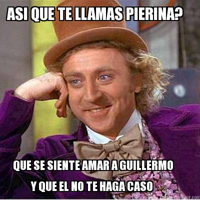 asi-que-te-llamas-pierina-que-se-siente-amar-a-guillermo-y-que-el-no-te-haga-cas