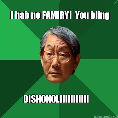 i-hab-no-famiry-you-bling-dishonol