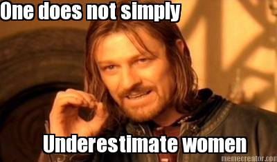 one-does-not-simply-underestimate-women1
