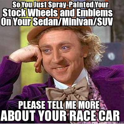 so-you-just-spray-painted-your-stock-wheels-and-emblems-on-your-sedanminivansuv-