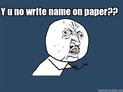 y-u-no-write-name-on-paper