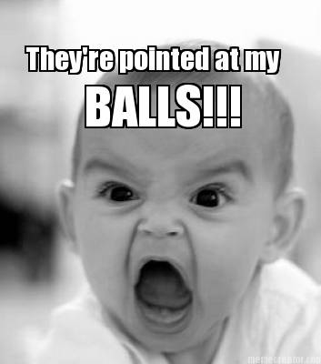 theyre-pointed-at-my-balls