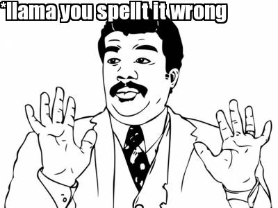 llama-you-spellt-it-wrong