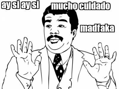 ay-si-ay-si-mucho-cuidado-madfaka