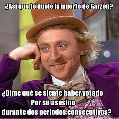 asi-que-te-duele-la-muerte-de-garzn-dime-qu-se-siente-haber-votado-por-su-asesin