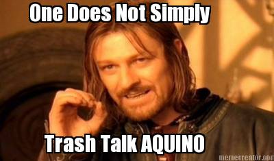 one-does-not-simply-trash-talk-aquino
