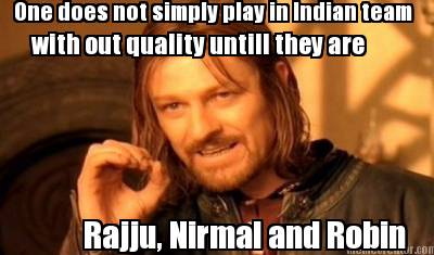 one-does-not-simply-play-in-indian-team-with-out-quality-untill-they-are-rajju-n
