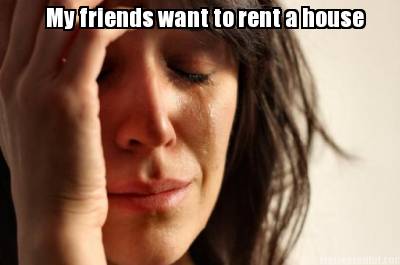 my-friends-want-to-rent-a-house
