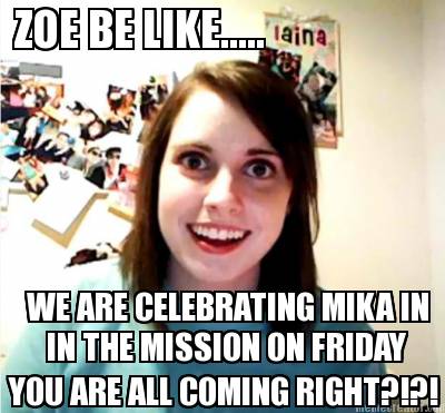 zoe-be-like.....-we-are-celebrating-mika-in-you-are-all-coming-right-in-the-miss