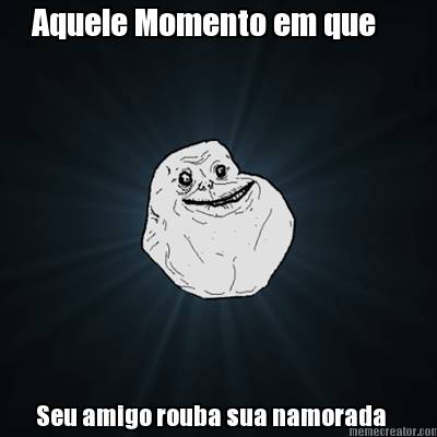 aquele-momento-em-que-seu-amigo-rouba-sua-namorada