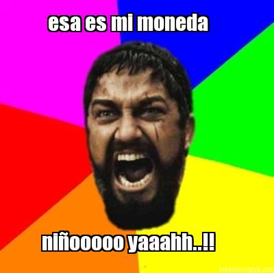 esa-es-mi-moneda-niooooo-yaaahh