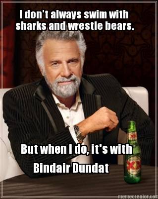i-dont-always-swim-with-sharks-and-wrestle-bears.-but-when-i-do-its-with-bindair