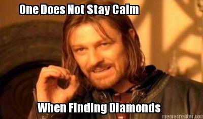 one-does-not-stay-calm-when-finding-diamonds