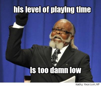 his-level-of-playing-time-is-too-damn-low