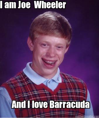 i-am-joe-wheeler-and-i-love-barracuda