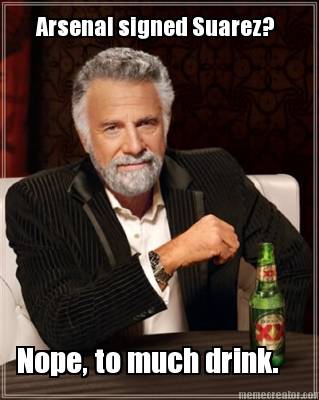 arsenal-signed-suarez-nope-to-much-drink