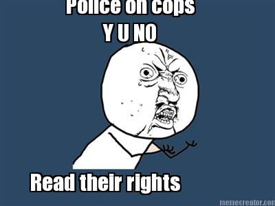 police-on-cops-y-u-no-read-their-rights