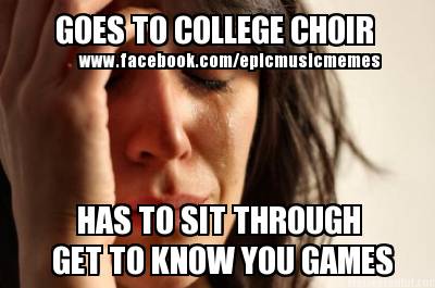 goes-to-college-choir-has-to-sit-through-get-to-know-you-games-www.facebook.come9
