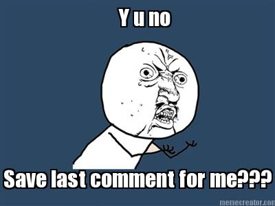 y-u-no-save-last-comment-for-me