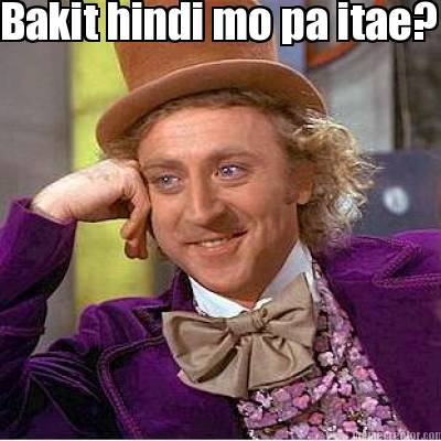 bakit-hindi-mo-pa-itae