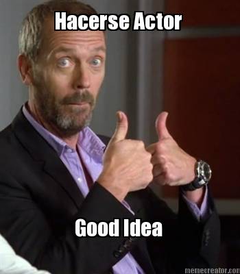 good-idea-hacerse-actor