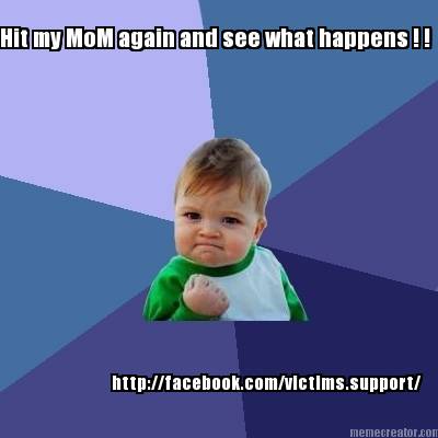 hit-my-mom-again-and-see-what-happens-httpfacebook.comvictims.support