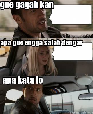 gue-gagah-kan-apa-gue-engga-salah-dengar-apa-kata-lo