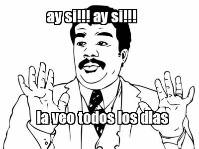 ay-si-ay-si-la-veo-todos-los-dias