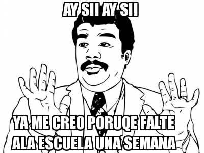 ay-si-ay-si-ya-me-creo-poruqe-falte-ala-escuela-una-semana