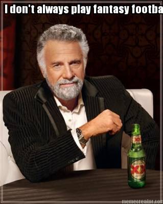 i-dont-always-play-fantasy-football9