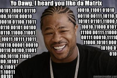 yo-dawg-i-heard-you-like-da-matrix-00101-10001-01110-11000-10110-00010-00010-011