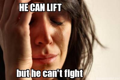 he-can-lift-but-he-cant-fight