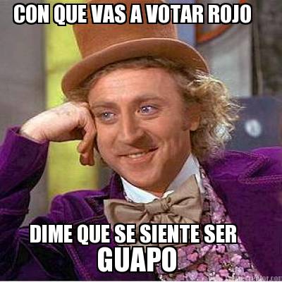 con-que-vas-a-votar-rojo-dime-que-se-siente-ser-guapo