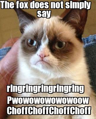 the-fox-does-not-simply-say-ringringringringring-pwowowowowowoow-choffchoffchoff