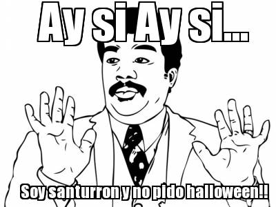 ay-si-ay-si...-soy-santurron-y-no-pido-halloween