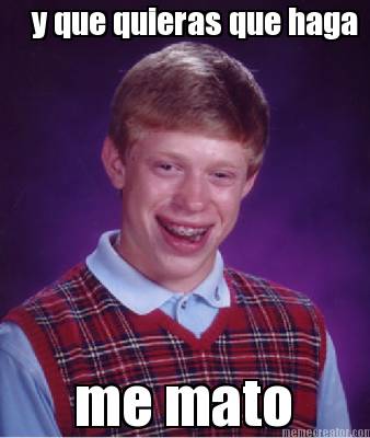y-que-quieras-que-haga-me-mato