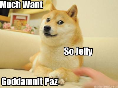 much-want-so-jelly-goddamnit-paz
