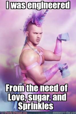 i-was-engineered-from-the-need-of-love-sugar-and-sprinkles
