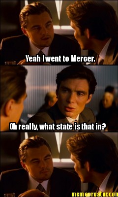 yeah-i-went-to-mercer.-oh-really-what-state-is-that-in