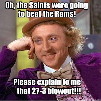 oh-the-saints-were-going-to-beat-the-rams-please-explain-to-me-that-27-3-blowout