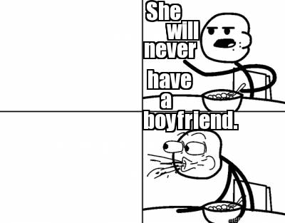 she-never-boyfriend.-have-will-a