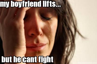 my-boyfriend-lifts...-but-he-cant-fight