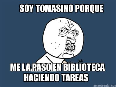 soy-tomasino-porque-me-la-paso-en-biblioteca-haciendo-tareas