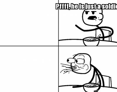pffff-he-is-just-a-soldier