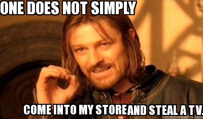 one-does-not-simply-come-into-my-store-and-steal-a-tv