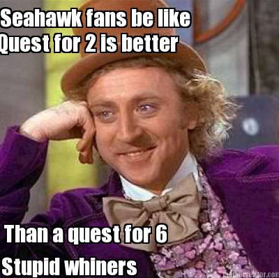 seahawk-fans-be-like-quest-for-2-is-better-than-a-quest-for-6-stupid-whiners