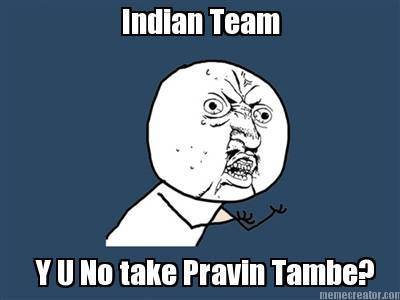 indian-team-y-u-no-take-pravin-tambe