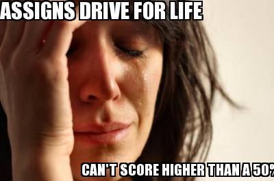 assigns-drive-for-life-cant-score-higher-than-a-50