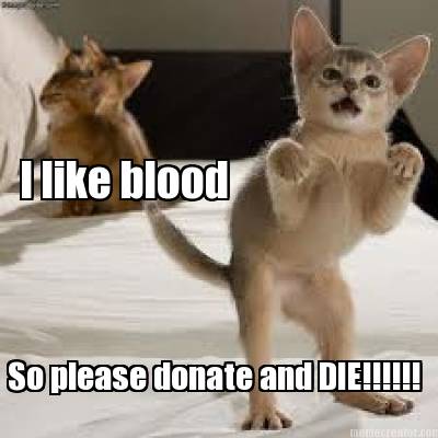 i-like-blood-so-please-donate-and-die