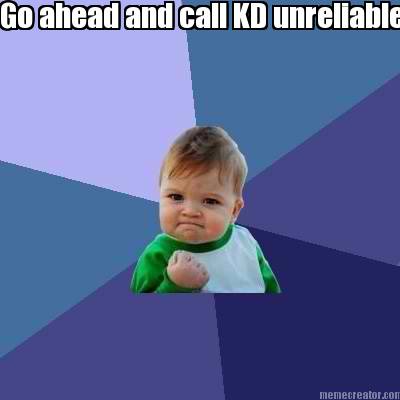 go-ahead-and-call-kd-unreliable-again.-i-dare-you